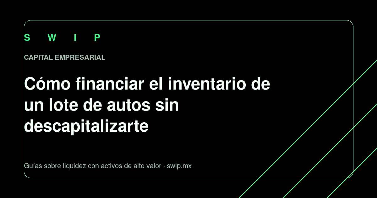 Portada: Cómo financiar el inventario de un lote de autos sin descapitalizarte