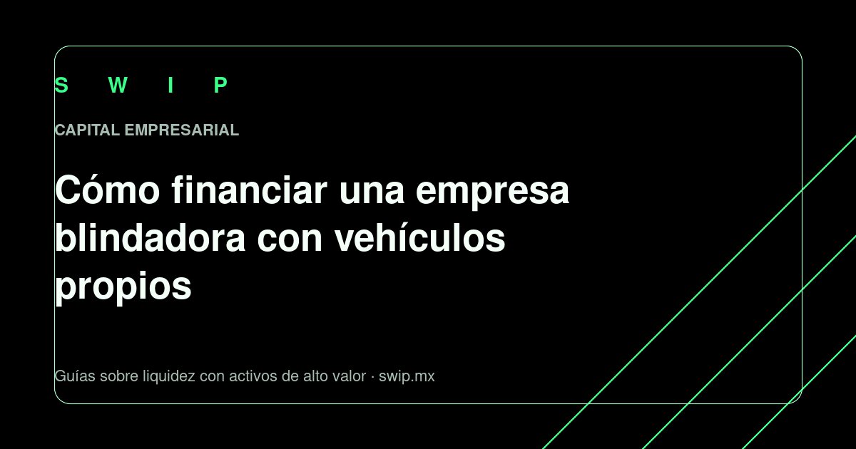 Portada: Cómo financiar una empresa blindadora con vehículos propios