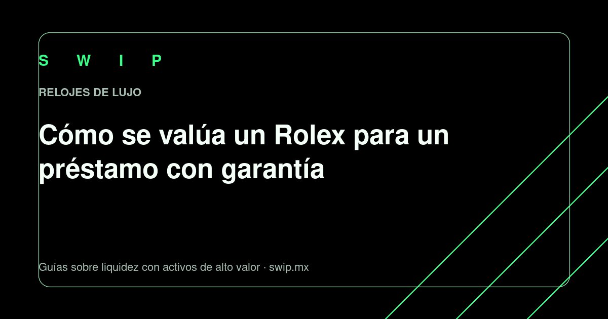 Portada: Cómo se valúa un Rolex para un préstamo con garantía