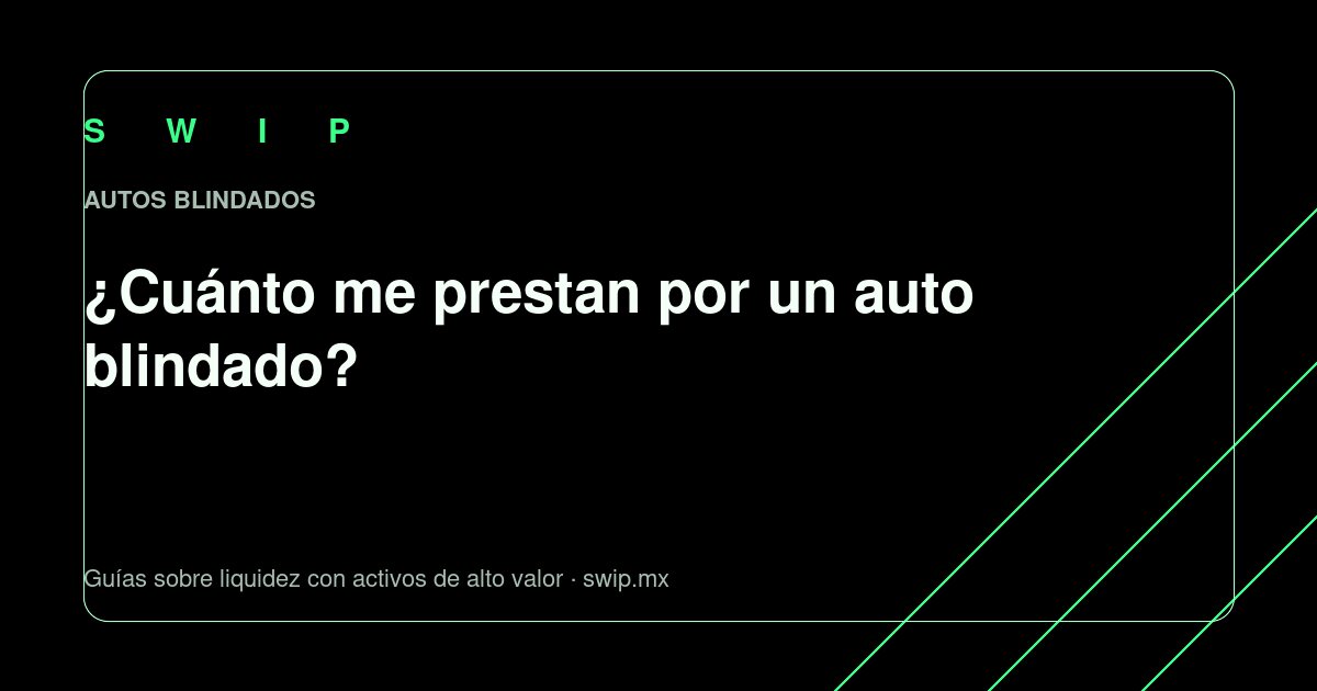 Portada: ¿Cuánto me prestan por un auto blindado?