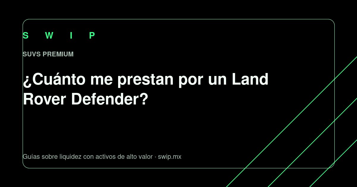 Portada: ¿Cuánto me prestan por un Land Rover Defender?