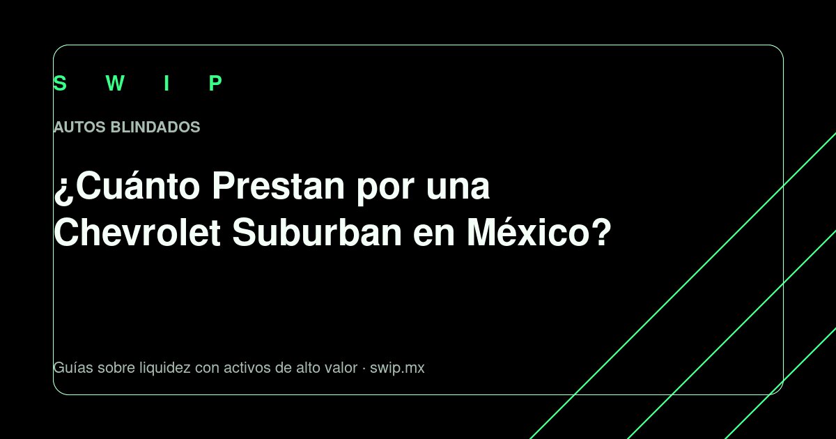Portada: ¿Cuánto Prestan por una Chevrolet Suburban en México?