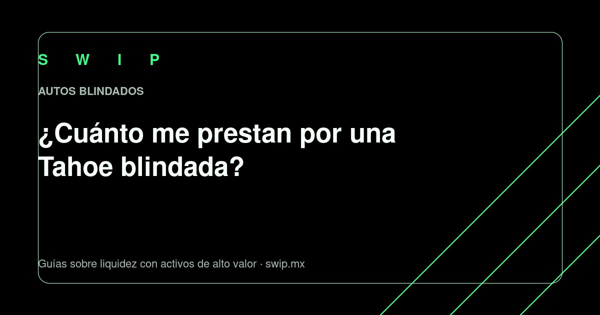 Portada: ¿Cuánto me prestan por una Tahoe blindada?
