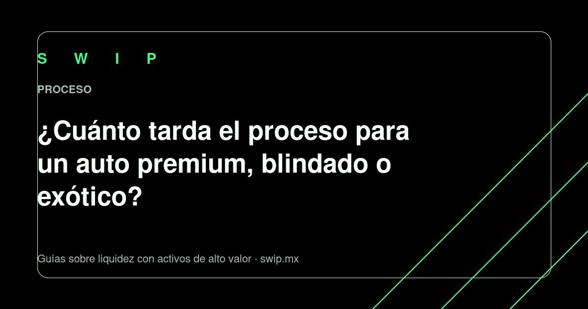 Portada: ¿Cuánto tarda el proceso para un auto premium, blindado o exótico?