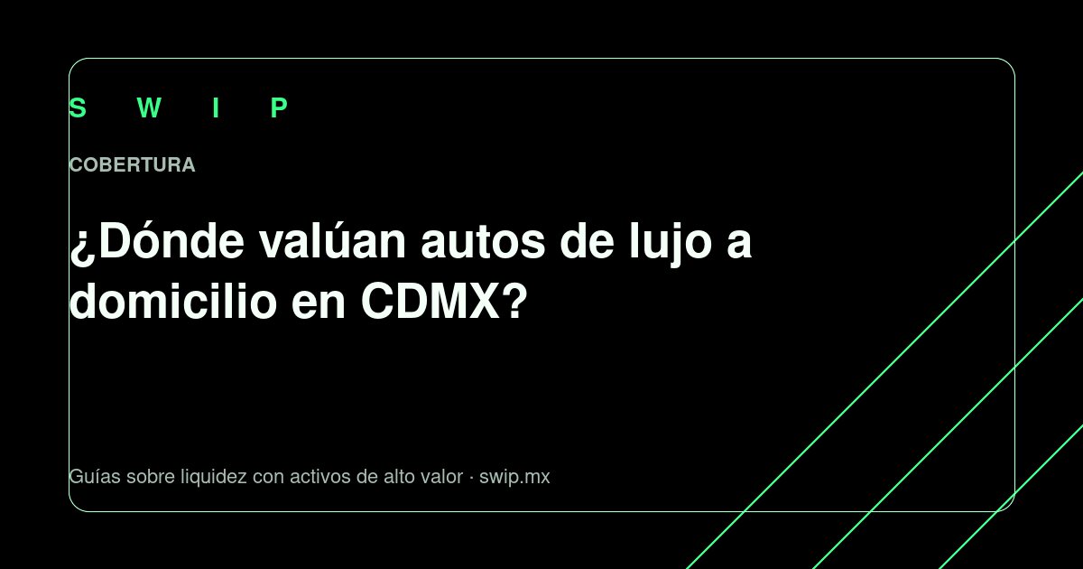 Portada: ¿Dónde valúan autos de lujo a domicilio en CDMX?