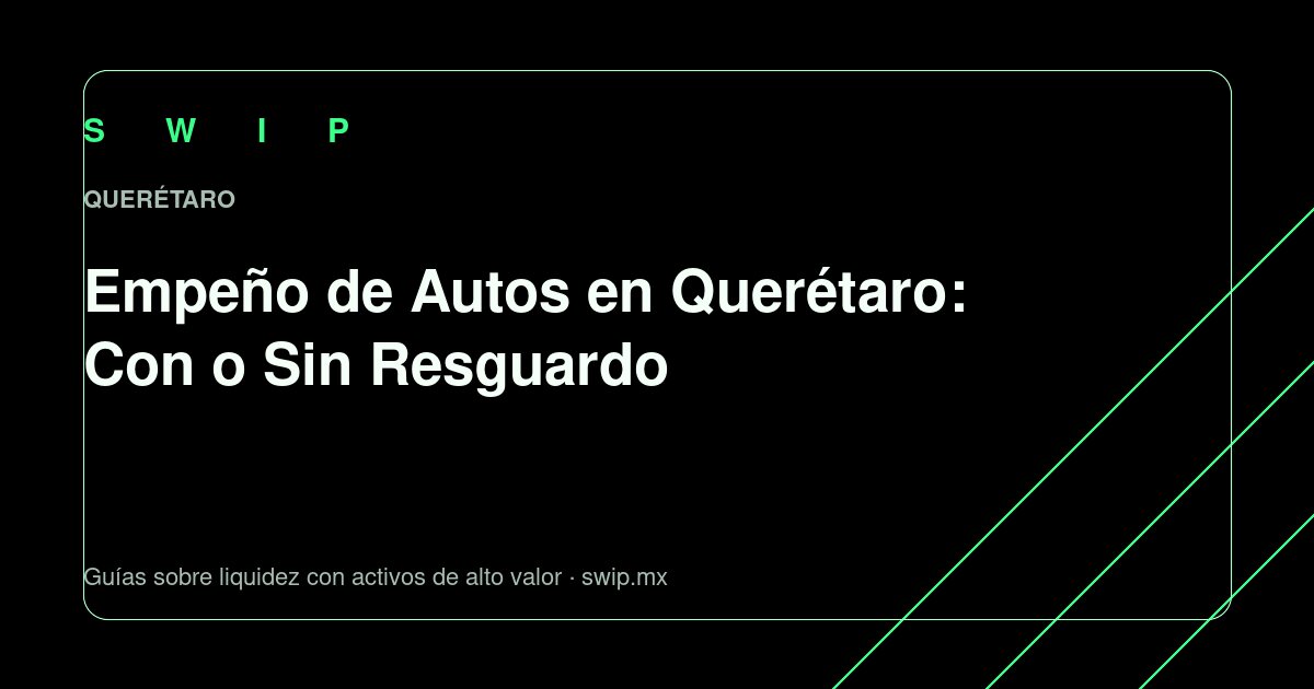 Portada: Dónde Empeñar tu Auto en Querétaro: Guía para Comparar