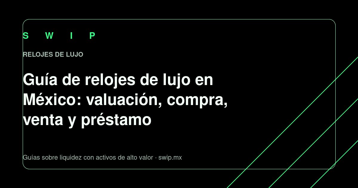 Portada: Guía de relojes de lujo en México: valuación, compra, venta y préstamo