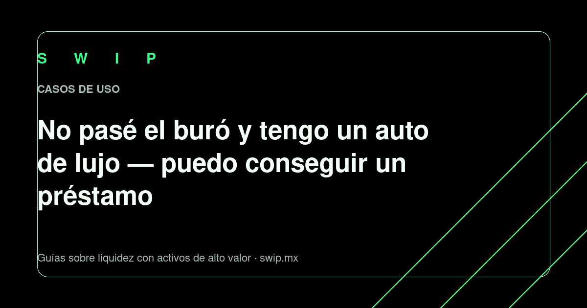 Portada: No pasé el buró y tengo un auto de lujo — puedo conseguir un préstamo