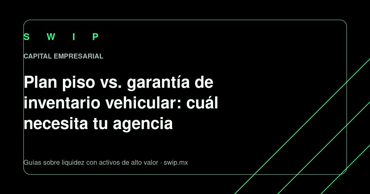Portada: Plan piso vs. garantía de inventario vehicular: cuál necesita tu agencia