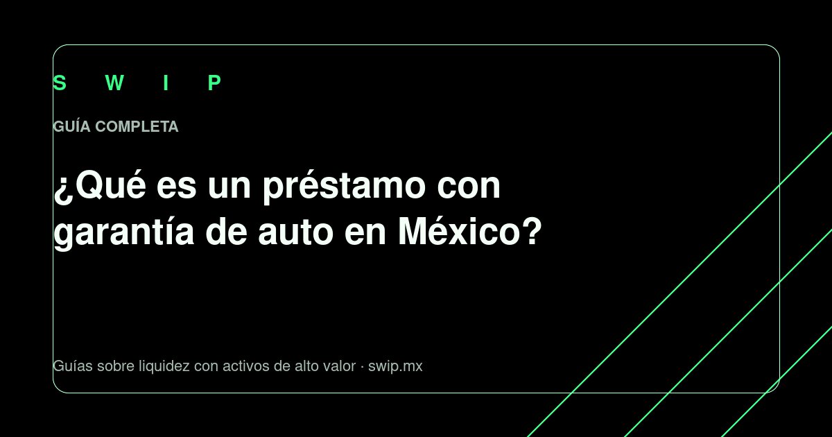 Portada: ¿Qué es un préstamo con garantía de auto en México?